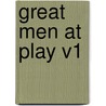 Great Men at Play V1 by T.F. Thiselton Dyer