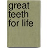 Great Teeth For Life door Brian Halvorsen Bds Lds Rcs