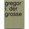 Gregor I. Der Grosse by Georg Johann Theodor Lau