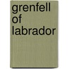 Grenfell of Labrador door Ronald Rompkey