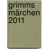 Grimms Märchen 2011 by Unknown