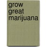 Grow Great Marijuana door Logan Edwards