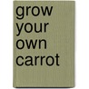 Grow Your Own Carrot by Chris Kaday