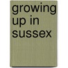 Growing Up In Sussex door Gerry Wells