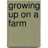 Growing Up On A Farm by Peter Sieling
