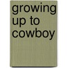 Growing Up To Cowboy by Bob Knox