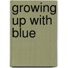 Growing Up with Blue by Authors Various