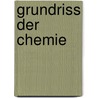 Grundriss Der Chemie door [Friedrich] Wöhler