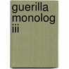Guerilla Monolog Iii by Unknown