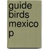 Guide Birds Mexico P