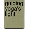 Guiding Yoga's Light door Nancy Gerstein
