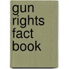 Gun Rights Fact Book door Alan Gottlieb