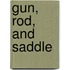 Gun, Rod, And Saddle