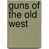 Guns Of The Old West door Dean K. Boorman