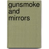 Gunsmoke And Mirrors door Henry Macdonald