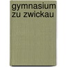 Gymnasium Zu Zwickau door Hugo Iiberg