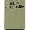 Hr Giger Arh Positiv door H.R. Giger