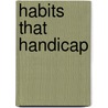 Habits That Handicap by Charles Barnes Towns