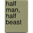 Half Man, Half Beast