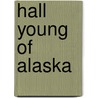 Hall Young Of Alaska door S. Hall Young