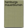 Hamburgs Mauerblumen door Birte Gaethke