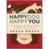 Happy Dog, Happy You door Arden Moore