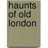 Haunts of Old London by Joseph Pennell