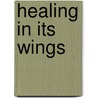 Healing in Its Wings door Owens Patterson Cheryl