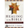 Healing in the Bible door Frederick J. Gaiser