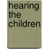 Hearing the Children