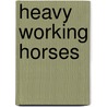 Heavy Working Horses by Joseph Dr. Batty