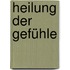 Heilung der Gefühle