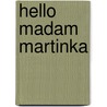 Hello Madam Martinka door Justine Maynard