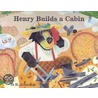 Henry Builds a Cabin by Donald B. Johnson