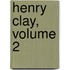 Henry Clay, Volume 2