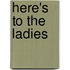 Here's To The Ladies