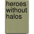 Heroes Without Halos