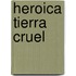 Heroica Tierra Cruel
