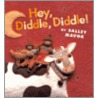 Hey, Diddle, Diddle! by Salley Mavor