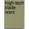 High-Tech Trade Wars door Sara Schoonmaker