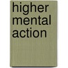 Higher Mental Action by Unknown