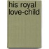 His Royal Love-Child