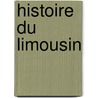 Histoire Du Limousin door Achille Leymarie