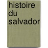 Histoire Du Salvador by Iohanna Antonia Marja Iohanna Antonia