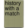 History With A Match by Hendrik Willem Van Loon