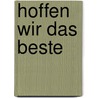 Hoffen wir das Beste door Axel Kühner