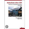 Holzschutz ohne Gift door Holger König