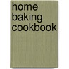 Home Baking Cookbook door Onbekend
