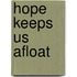Hope Keeps Us Afloat