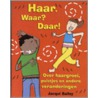 Haar. Waar? Daar!